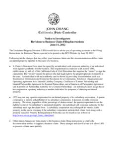 JOHN CHIANG California State Controller Notice to Investigators Revisions to Business Claim Filing Instructions June 11, 2012 The Unclaimed Property Division (UPD) would like to advise you of upcoming revisions to the Fi