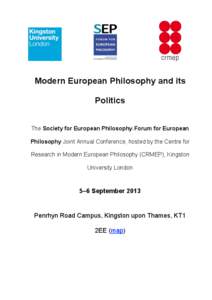 Modern European Philosophy and its Politics The Society for European Philosophy-Forum for European Philosophy Joint Annual Conference, hosted by the Centre for Research in Modern European Philosophy (CRMEP), Kingston Uni
