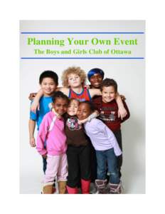 Planning Your Own Event The Boys and Girls Club of Ottawa Our Mission: To provide a safe, supportive place where children and youth can experience new