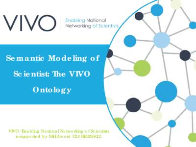 Semantic Modeling of Scientist: The VIVO Ontology August 12, 2010  New York Hall of Science