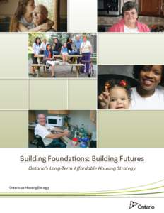 Building Foundations: Building Futures Ontario’s Long-Term Affordable Housing Strategy Ontario.ca/HousingStrategy  Long-Term Affordable Housing Strategy Minister’s Message