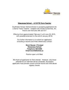 Wawanesa School – 0.75 FTE Term Teacher Southwest Horizon School Division is accepting applications for a Senior Years Teacher. Subjects will include Humanities, Art, Visions and Ventures 30S and ICT. Effective from ap