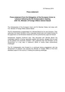 20 February[removed]Press statement Press statement from the Delegation of the European Union to Lebanon following the EU Ambassadors meeting with H.E. Minister of Foreign Affairs Gebran Bassil