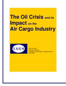 The Oil Crisis and its Impact on the Air Cargo Industry Gal Luft, PhD Executive director,