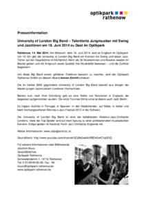 Presseinformation University of London Big Band – Talentierte Jungmusiker mit Swing und Jazztönen am 18. Juni 2014 zu Gast im Optikpark Rathenow, 14. MaiAm Mittwoch, dem 18. Juni 2014, wird es Englisch im Optik