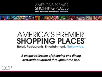 A unique collection of shopping and dining destinations located throughout the USA 26 U.S. Destinations  America’s Premier Shopping Places offer a variety of retail options