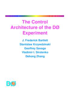 The Control Architecture of the DØ Experiment J. Frederick Bartlett Stanislaw Krzywdzinski Geoffrey Savage