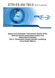 ES[removed]V1[removed]Speech and multimedia Transmission Quality (STQ); QoS and network performance metrics and measurement methods; Part 2: Transmission Quality Indicator combining Voice Quality Metrics