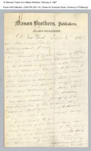 To Morrison Foster from Mason Brothers, February 2, 1867 Foster Hall Collection, CAM.FHC[removed], Center for American Music, University of Pittsburgh. To Morrison Foster from Mason Brothers, February 2, 1867 Foster Hall