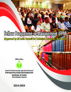 Fellow Programme in Management (FPM) (Approved by All India Council for Technical Education, New Delhi) Offered by:  Centre for Entrepreneurship Education & Research