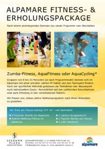 Alpamare Fitness- & Erholungspackage Nach einem anstrengenden Seminar das ideale Programm zum Abschalten Zumba-Fitness, AquaFitness oder AquaCycling* Gruppen von 8 bis 23 Personen (je nach Programmwahl) können sich im