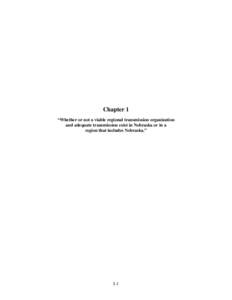 Chapter 1 “Whether or not a viable regional transmission organization and adequate transmission exist in Nebraska or in a region that includes Nebraska.”  I-1