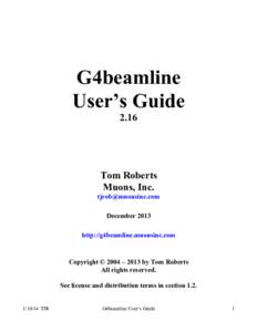 G4beamline User’s Guide 2.16 Tom Roberts Muons, Inc.
