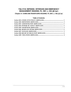 Title 37-B: DEFENSE, VETERANS AND EMERGENCY MANAGEMENT HEADING: PL 1997, c. 455, §9 (rpr) Chapter 21: DAMS AND RESERVOIRS HEADING: PL 2001, c. 460, §2 (rp) Table of Contents Section[removed]LEGISLATIVE POLICY (REPEALED).