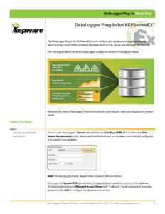 DataLogger Plug-In Made Easy  DataLogger Plug-In for KEPServerEX® The DataLogger Plug-In for KEPServerEX has the ability to pull any data being gathered by the server and log it to an ODBC-compliant database (such as SQ