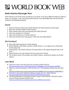 North America Scavenger Hunt North America is one of the seven continents on our planet. It has many different landforms, bodies of water, and countries. Learn more about North America on the World Book Web and then find