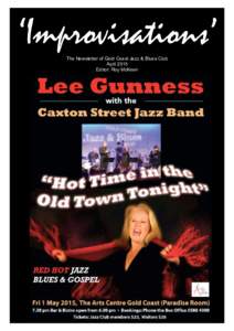 ‘Improvisations’ The Newsletter of Gold Coast Jazz & Blues Club April 2015 Editor: Roy McKeen  Meet Lee Gunness