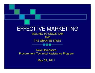 EFFECTIVE MARKETING SELLING TO UNCLE SAM AND THE GRANITE STATE New Hampshire Procurement Technical Assistance Program