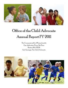 Office of the Child Advocate Annual Report FY 2011 The Commonwealth of Massachusetts One Ashburton Place, 5th Floor Boston, MA[removed]Gail Garinger, The Child Advocate