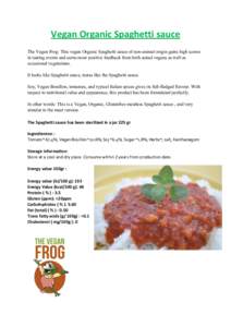 Vegan Organic Spaghetti sauce The Vegan Frog: This vegan Organic Spaghetti sauce of non-animal origin gains high scores in tasting events and earns most positive feedback from both actual vegans as well as occasional veg