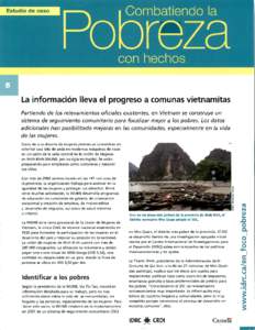 La información lleva el progreso a comunas vietnamitas Partiendo de los relevamientos oficiales existentes, en Vietnam se construye un sistema de seguimiento comunitario para foca/izar mejor a los pobres. Los datos adic