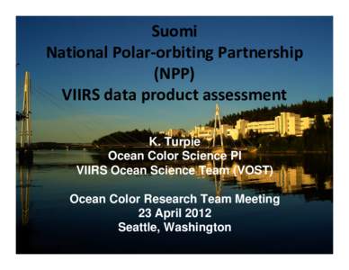 Suomi National Polar‐orbiting Partnership  (NPP) VIIRS data product assessment  K. Turpie Ocean Color Science PI