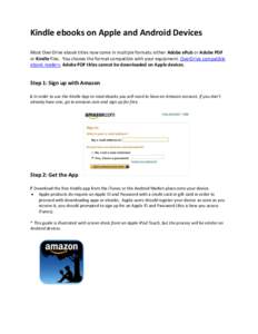 Kindle ebooks on Apple and Android Devices Most OverDrive ebook titles now come in multiple formats: either Adobe ePub or Adobe PDF or Kindle files. You choose the format compatible with your equipment. OverDrive compati