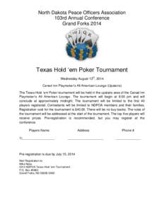 North Dakota Peace Officers Association 103rd Annual Conference Grand Forks 2014 Texas Hold ‘em Poker Tournament Wednesday August 13th, 2014