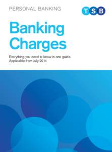 PERSONAL BANKING  Banking Charges Everything you need to know in one guide. Applicable from July 2014