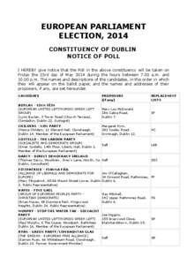 EUROPEAN PARLIAMENT ELECTION, 2014 CONSTITUENCY OF DUBLIN NOTICE OF POLL I HEREBY give notice that the Poll in the above constituency will be taken on Friday the 23rd day of May 2014 during the hours between 7.00 a.m. an