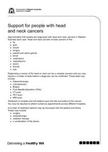 Support for people with head and neck cancers Approximately 630 people are diagnosed with head and neck cancers in Western Australia each year. Head and neck cancers include cancers of the: 	lip 	gum