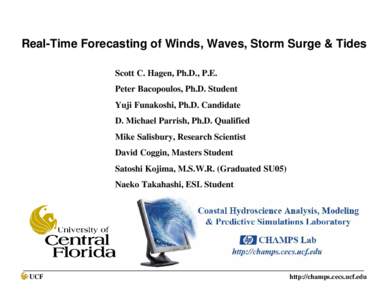 Real-Time Forecasting of Winds, Waves and Storm Surge & Tides  Real-Time Forecasting of Winds, Waves, Storm Surge & Tides Scott C. Hagen, Ph.D., P.E. Peter Bacopoulos, Ph.D. Student Yuji Funakoshi, Ph.D. Candidate