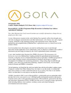 10 September 2010 Contact: Stephen Rudgard, FAO, Rome, Italy ([removed]) Research4Life’s AGORA Programme Helps Researchers in Burkina Faso Address Agricultural Challenges New video illustrates how local r