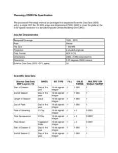 Phenology ESDR File Specification The processed Phenology metrics are packaged into separated Scientific Data Sets (SDS) within a single HDF file. All SDS arrays are dimensioned [7200, 3600] to cover the globe at the 0.0