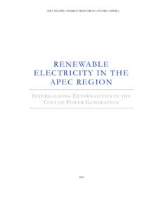 ASIA PACIFIC ENERGY RESEARCH CENTRE (APERC)  R E N E WA B L E ELECTRICITY IN THE APEC REGION I NTERNALISING E XTERNALITIES IN