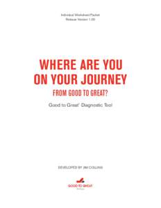 Individual Worksheet Packet Release Version 1.00 WHERE ARE YOU ON YOUR JOURNEY FROM GOOD TO GREAT?