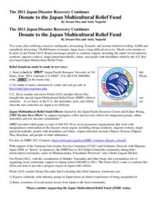 The 2011 Japan Disaster Recovery Continues  Donate to the Japan Multicultural Relief Fund By Desun Oka and Andy Noguchi  The 2011 Japan Disaster Recovery Continues