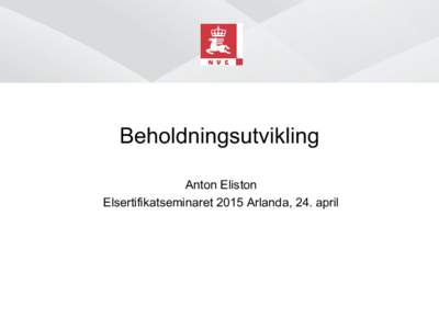 Beholdningsutvikling Anton Eliston Elsertifikatseminaret 2015 Arlanda, 24. april Innhold