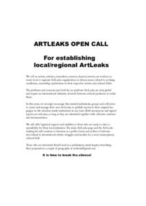 ARTLEAKS OPEN CALL For establishing local/regional ArtLeaks We call on artists, activists, researchers, curators, dancers, interns, art workers, to create local or regional ArtLeaks organizations to discuss issues relate