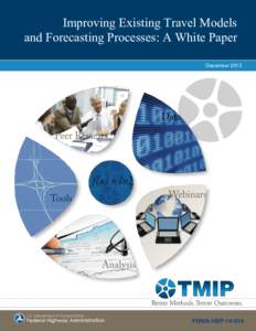 Improving Existing Travel Models and Forecasting Processes: A White Paper December 2013 FHWA-HEP[removed]