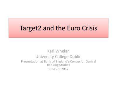 Target2 and the Euro Crisis Karl Whelan University College Dublin