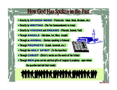 How God Has Spoken in the Past • Directly by SPOKEN WORD - (Patriarchs: Adam, Noah, Abraham, etc.) • Directly by WRITING - (The Ten Commandments in stone) • Directly by VISIONS and DREAMS - (Pharaoh, Samuel, Paul) 