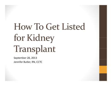 Microsoft PowerPoint - How To Get Listed for Kidney Transplant_Jennifer Butler.pptx