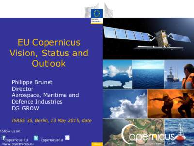 EU Copernicus Vision, Status and Outlook Philippe Brunet Director Aerospace, Maritime and