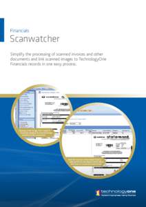 Financials  Scanwatcher Simplify the processing of scanned invoices and other documents and link scanned images to TechnologyOne Financials records in one easy process.