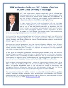 2014 Southeastern Conference (SEC) Professor of the Year Dr. John E. Hall, University of Mississippi John E. Hall is the Arthur C. Guyton Professor and Chair of Physiology and Biophysics, and Director of the Mississippi 