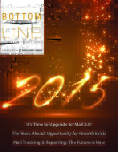 DECEMBER 2014 VOLUME 1 ISSUE 9  It’s Time to Upgrade to ‘Mail 2.0’ The Years Ahead: Opportunity for Growth Exists Mail Tracking & Reporting: The Future is Now