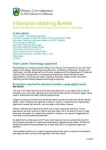 Information Matching Bulletin News from the Office of the Privacy Commissioner – May 2008 In this edition Team Leader (Technology) appointed Encryption required for physical transfer of data using digital media Informa