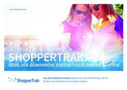 www.shoppertrak.com  SHOPPERTRAK: SERIE: AUF GEWONNENE ERKENNTNISSE RICHTIG AGIEREN Aus dem Schatten treten: Werfen Sie Licht auf die Dinge, die Sie