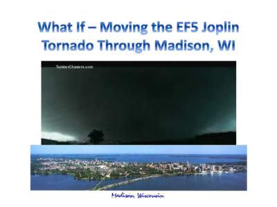 Joplin, MO EF5 Tornado Sunday, May 22, [removed]pm – 612 pm 158 Direct Fatalities 1150 Injured $2.8 Billion Damage